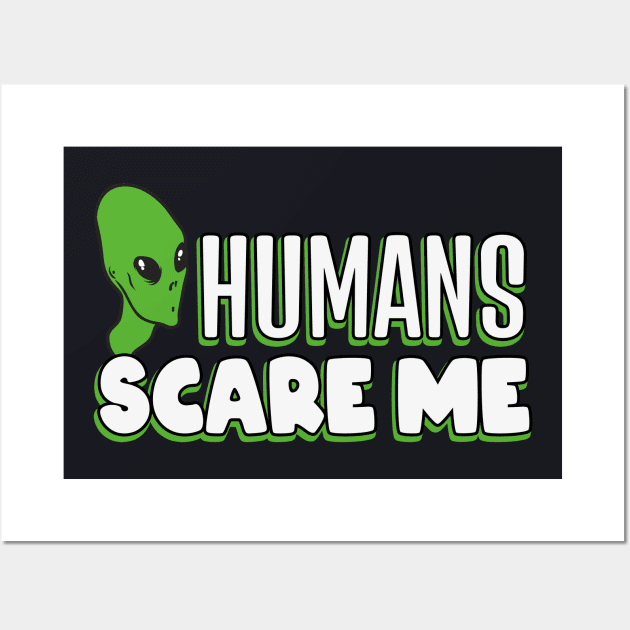 Humans Scare me funny Alien Wall Art by Foxxy Merch